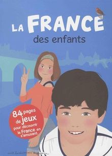 La France des enfants : 84 pages de jeux pour découvrir la France en s'amusant