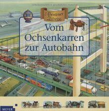 Abenteuer Zeitreise. Vom Ochsenkarren zur Autobahn