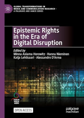 Epistemic Rights in the Era of Digital Disruption (Global Transformations in Media and Communication Research - A Palgrave and IAMCR Series)