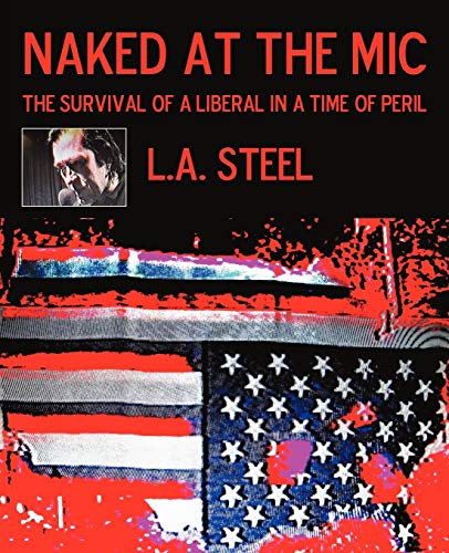 Naked at the Mic /: The Survival of a Liberal in a Time of Peril