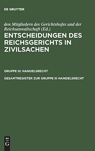 Entscheidungen des Reichsgerichts in Zivilsachen. Handelsrecht: Gesamtregister zur Gruppe III Handelsrecht