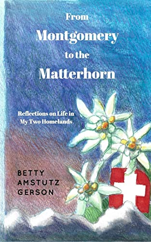 From Montgomery to the Matterhorn: A Personal, Political and Historical Account on Life in My Two Homelands
