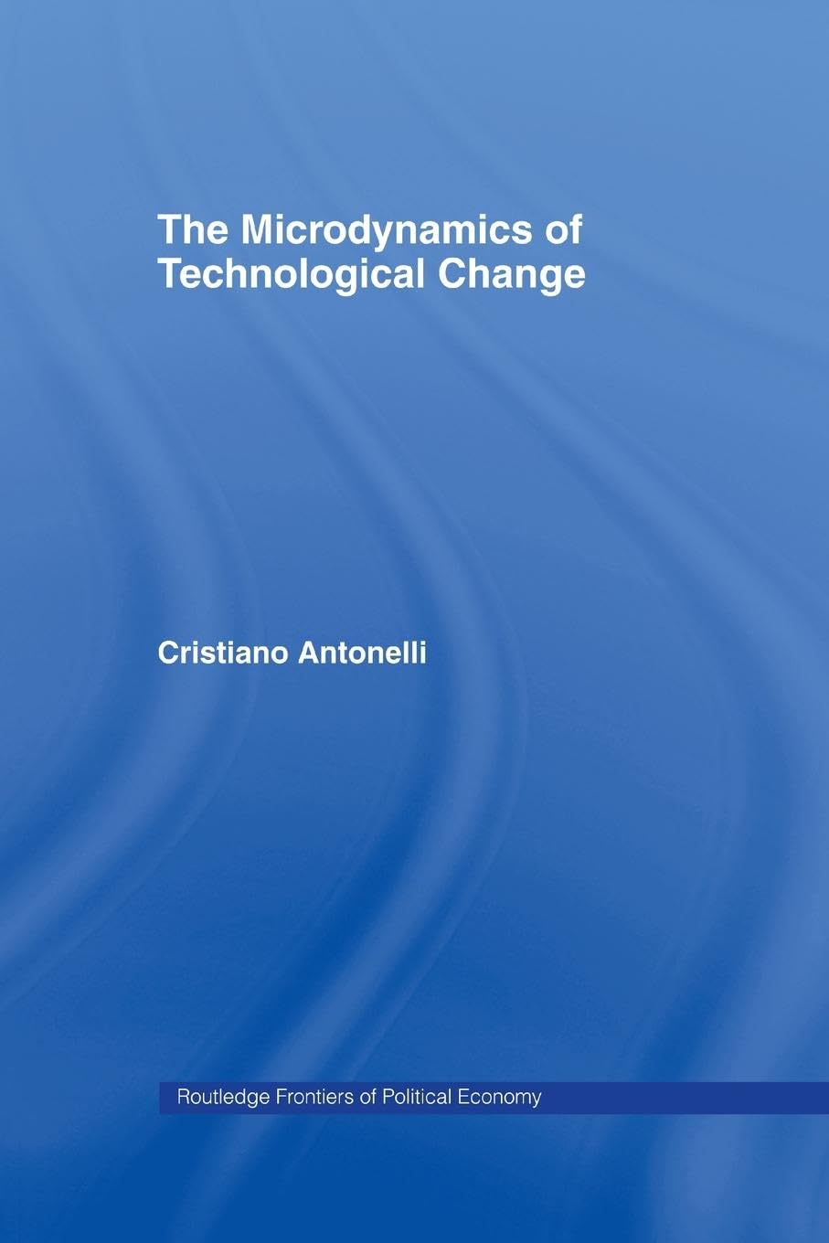 Microdynamics of Technological Change (Routledge Frontiers of Political Economy)