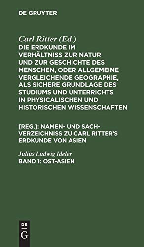 Ost-Asien: (zu Band II. bis VI. des ganzen Werkes) (Die Erdkunde im Verhältniß zur Natur und zur Geschichte des Menschen, oder allgemeine ... zu Carl Ritter’s Erdkunde von Asien)