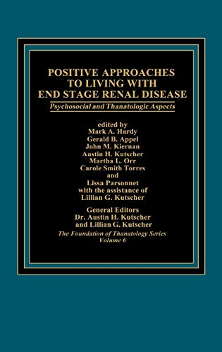Positive Approaches to Living with End Stage Renal Disease: Psychosocial and Thanatalogic Aspects (Foundation of Thanatology Series, Band 6)