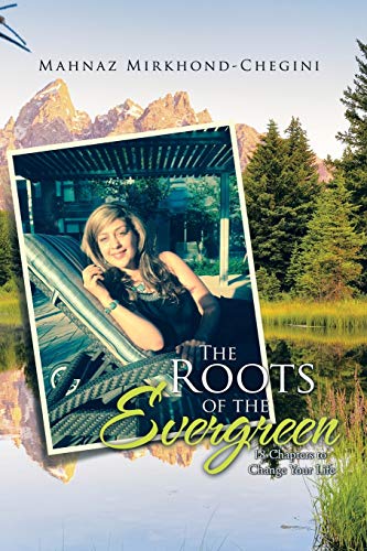 The Roots of the Evergreen: 18 Chapters to Change Your Life