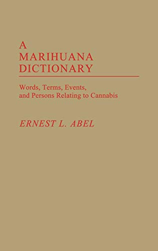 A Marihuana Dictionary: Words, Terms, Events, and Persons Relating to Cannabis
