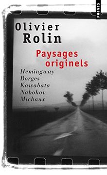 Paysages originels : Hemingway, Nabokov, Borges, Kawabata, Michaux