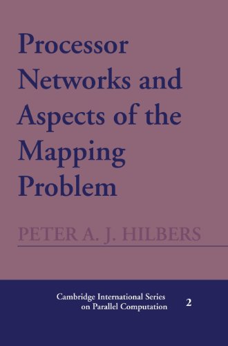 Hilbers, Peter A. J. Processor Networks And Aspects Of The Mapping Problem (Cambridge International Series On Parallel Computation, Band 2)