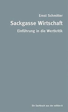 Sackgasse Wirtschaft: Eine Einführung in die Wertkritik