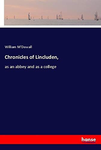Chronicles of Lincluden,: as an abbey and as a college