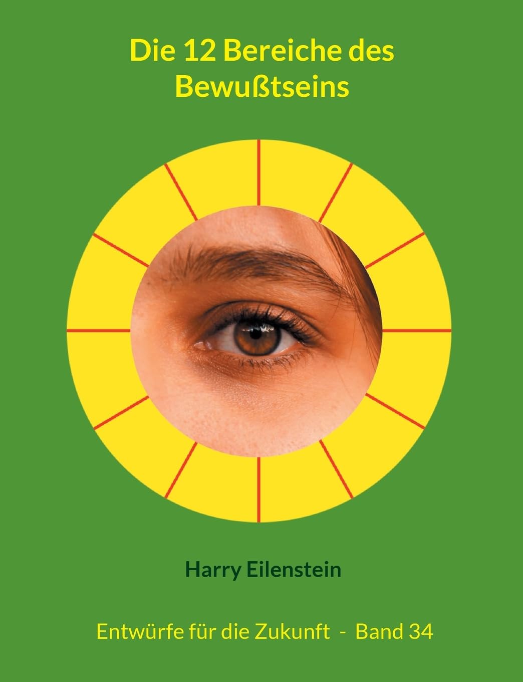 Die 12 Bereiche des Bewußtseins: Entwürfe für die Zukunft - Band 34