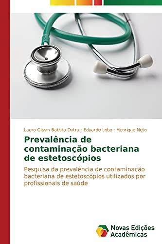 Prevalência de contaminação bacteriana de estetoscópios: Pesquisa da prevalência de contaminação bacteriana de estetoscópios utilizados por profissionais de saúde
