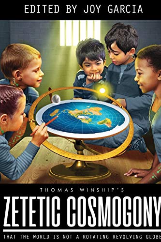 Zetetic Cosmogony: That The World Is Not A Rotating Revolving Globe