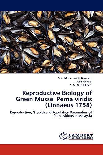Reproductive Biology of Green Mussel Perna viridis (Linnaeus 1758): Reproduction, Growth and Population Parameters of Perna viridus in Malaysia