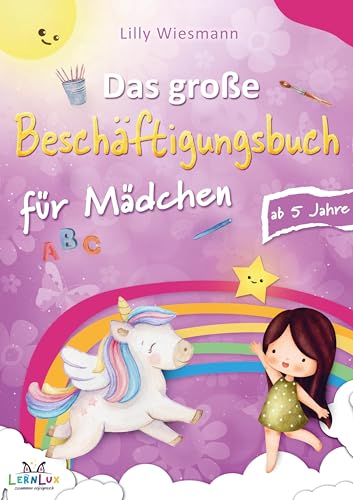 Das große Beschäftigungsbuch für Mädchen: Die Kreative Beschäftigung für Kinder mit Zahlen, Buchstaben, Schwungübungen und vielen weiteren Übungen