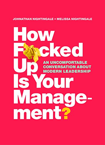 How F*cked Up Is Your Management?: An uncomfortable conversation about modern leadership