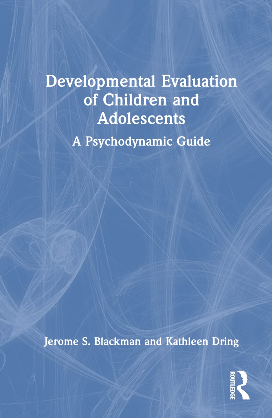 Developmental Evaluation of Children and Adolescents: A Psychodynamic Guide