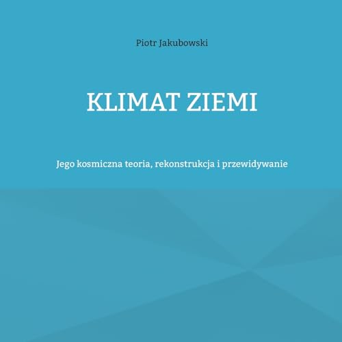 Klimat Ziemi: Jego kosmiczna teoria, rekonstrukcja i przewidywanie