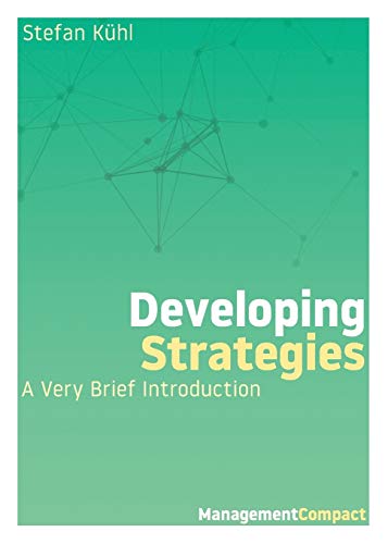 Stefan Kühl Developing Strategies, A Very Brief Introduction (Management Compact, Band 1)