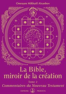 La Bible, miroir de la création. Vol. 2. Commentaires du Nouveau Testament