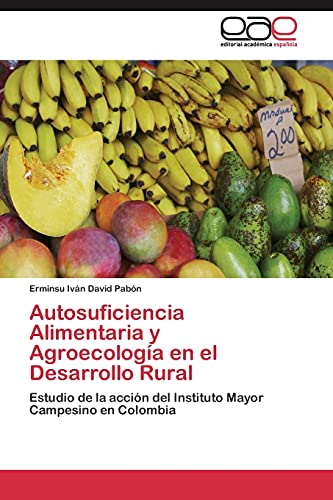 Autosuficiencia Alimentaria y Agroecología en el Desarrollo Rural: Estudio de la acción del Instituto Mayor Campesino en Colombia