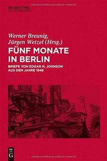 Fünf Monate in  Berlin: Briefe von Edgar N. Johnson aus dem Jahre 1946