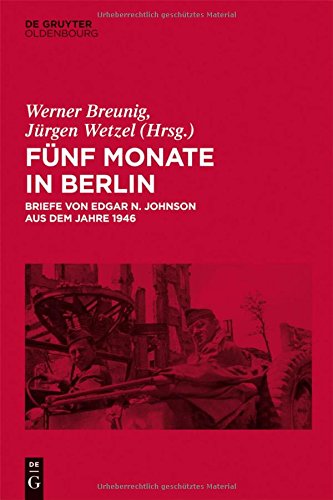 Fünf Monate in Berlin: Briefe von Edgar N. Johnson aus dem Jahre 1946