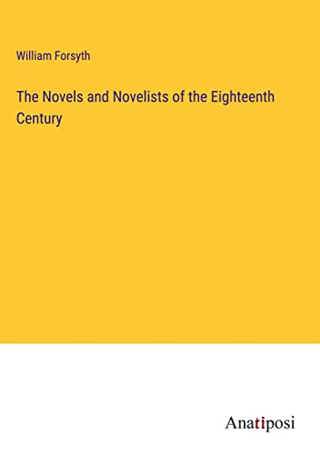 The Novels and Novelists of the Eighteenth Century