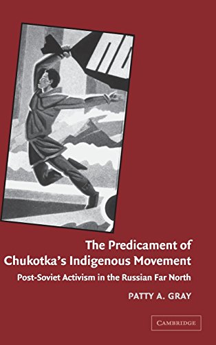 The Predicament of Chukotka's Indigenous Movement: Post-Soviet Activism in the Russian Far North