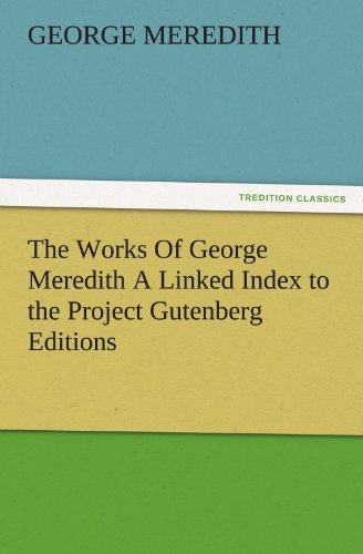 The Works Of George Meredith A Linked Index to the Project Gutenberg Editions (TREDITION CLASSICS)