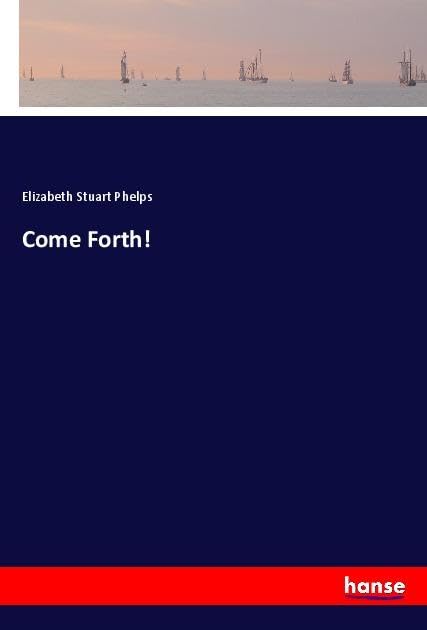 Come Forth!