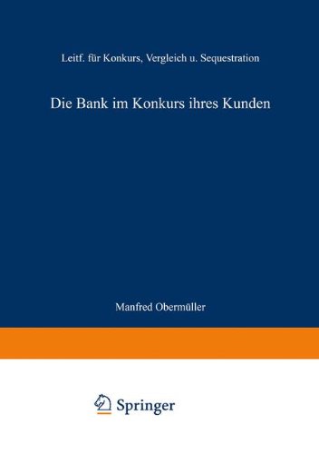 Die Bank im Konkurs ihres Kunden: Leitfaden für Konkurs, Vergleich und Sequestration (Das Bankrecht)