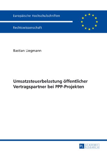Umsatzsteuerbelastung öffentlicher Vertragspartner bei PPP-Projekten (Europäische Hochschulschriften / European University Studies / Publications Universitaires Européennes)