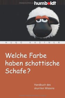 Welche Farbe haben schottische Schafe? Handbuch des skurrilen Wissens