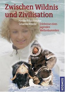 Zwischen Wildnis und Zivilisation: Erlebnisse eines jagenden Weltenbummlers von Heribert Kalchreuter | Buch | Zustand gut