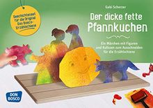 Der dicke fette Pfannkuchen. Ein Märchen mit Figuren und Kulissen zum Ausschneiden für die Erzählschiene (Geschichten und Figuren für die Erzählschiene)