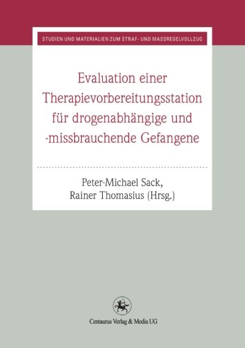 Evaluation einer Therapievorbereitungsstation: für drogenabhängige und -missbrauchende Gefangene (Studien und Materialien zum Straf- und Massregelvollzug)