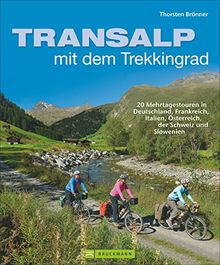 Radtouren Alpen - Transalp mit dem Trekkingrad: 20 Mehrtagestouren in Deutschland, Frankreich, Italien, Österreich, der Schweiz und Slowenien. Genussvolle Radfernwege über die Alpen