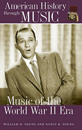 Music of the World War II Era (American History Through Music)