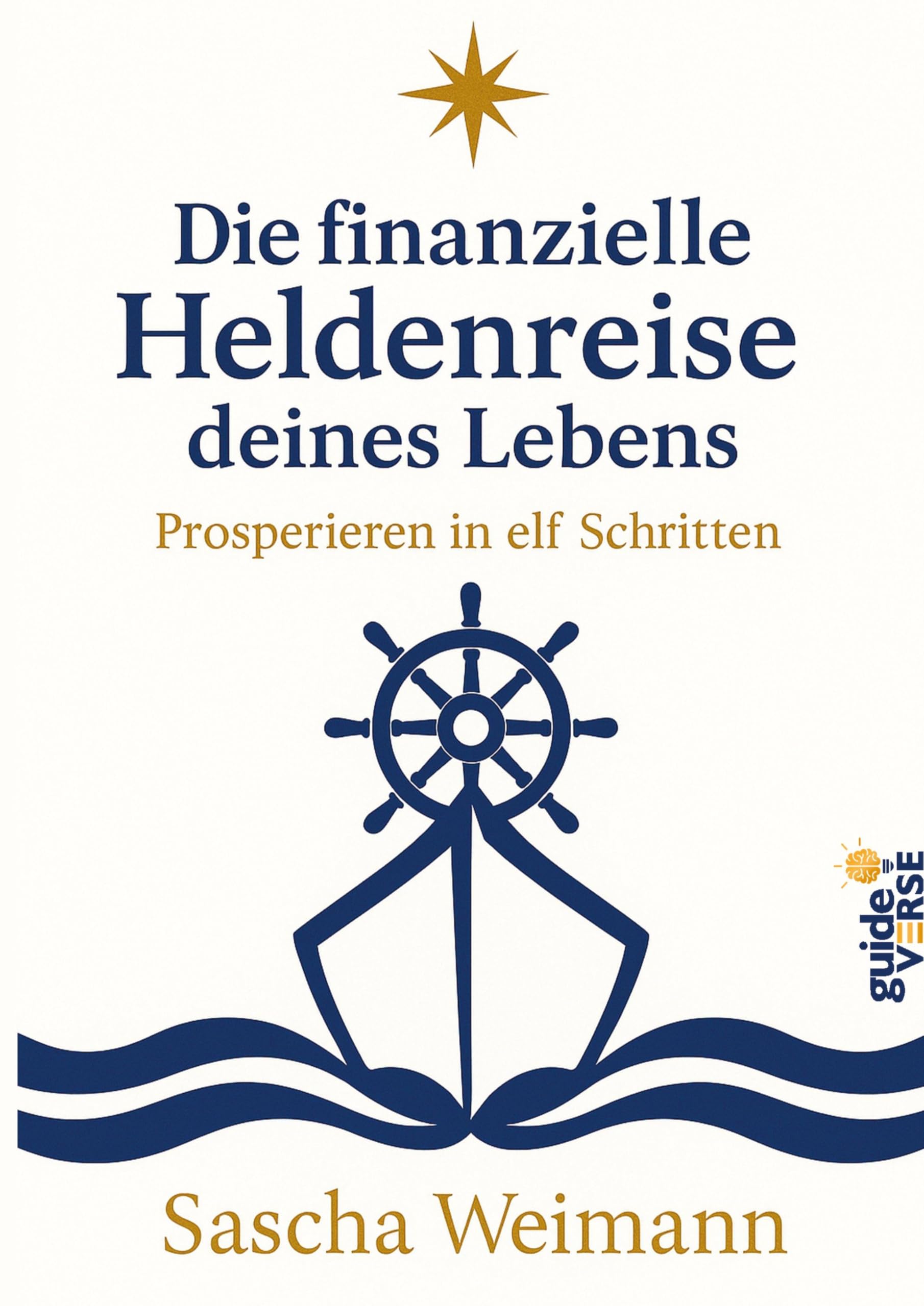 Die finanzielle Heldenreise des Lebens: Der Geldkompass in 11 Etappen, zur bewussten Entfaltung von Wohlstand