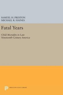 Fatal Years: Child Mortality in Late Nineteenth-Century America (Princeton Legacy Library)