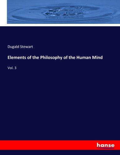 Elements of the Philosophy of the Human Mind: Vol. 3