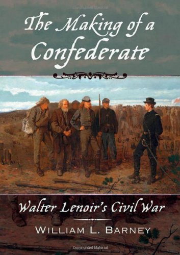 The Making of a Confederate: Walter Lenoir's Civil War (New Narratives in American History)