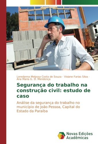 Segurança do trabalho na construção civil: estudo de caso: Análise da segurança do trabalho no município de João Pessoa, Capital do Estado da Paraíba