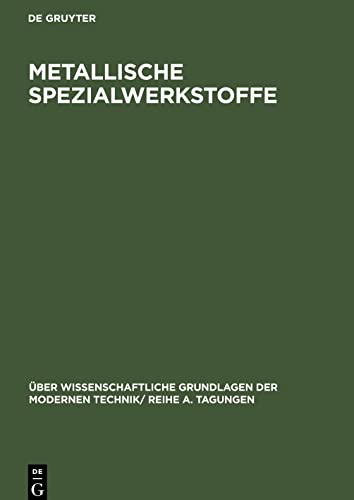 Metallische Spezialwerkstoffe: Vorträge, gehalten auf dem internationalen Kolloquium für metallische Spezialwerkstoffe des Forschungsinstituts der ... am 22. und 23. November 1962 in Dresden