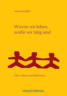 Wovon wir leben, wofür wir tätig sind: Über Arbeit und Einkommen