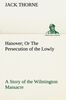 Hanover Or The Persecution of the Lowly A Story of the Wilmington Massacre. (TREDITION CLASSICS)