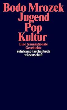 Jugend – Pop – Kultur: Eine transnationale Geschichte (suhrkamp taschenbuch wissenschaft)