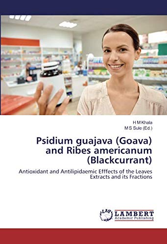 Psidium guajava (Goava) and Ribes americanum (Blackcurrant): Antioxidant and Antilipidaemic Efffects of the Leaves Extracts and its Fractions